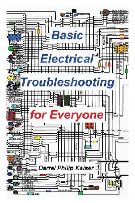 Basic Electrical Troubleshooting for Everyone by Darrel P. Kaiser