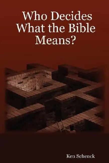 Who Decides What the Bible Means? by Ken Schenck