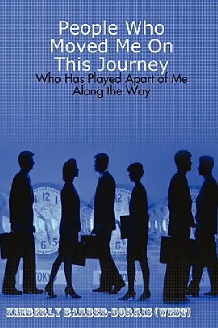 People Who Moved Me On This Journey by Kimberly L. Barber-Dorris (West)
