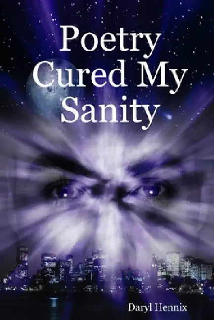 Poetry Cured My Sanity by Daryl Hennix
