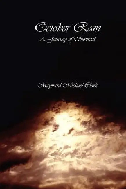 October Rain: A Journey of Survival by Maynard Michael Clark