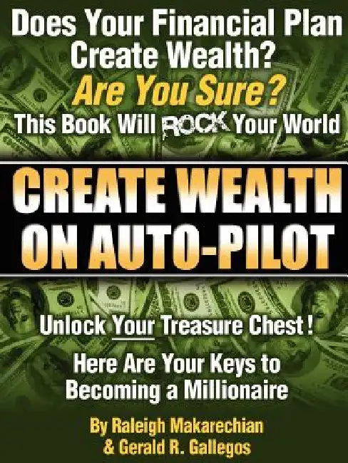 Create Wealth On Auto-Pilot by Raleigh Makarechian, Gerald R. Gallegos