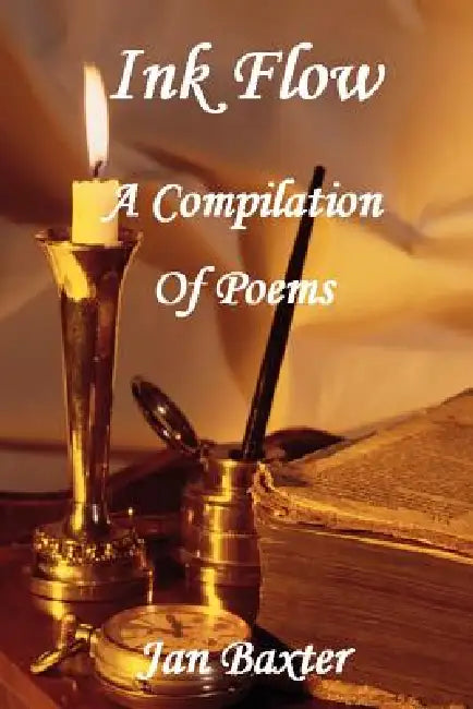 Ink Flow - A Compilation of Poems by Jan Baxter