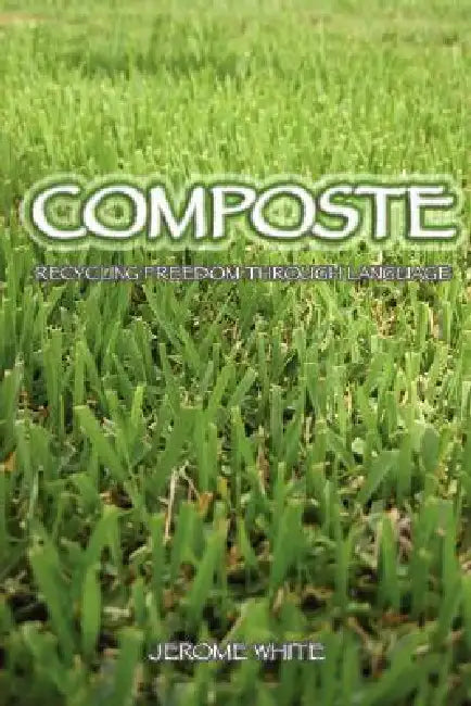 Composte: Recycling Freedom Through Language by Jerome White