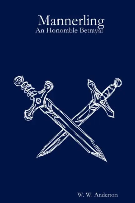 Mannerling: An Honorable Betrayal by W. W. Anderton