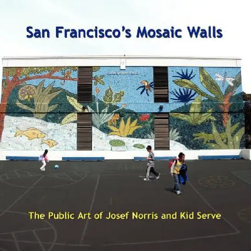 San Francisco's Mosaic Walls by Josef Norris