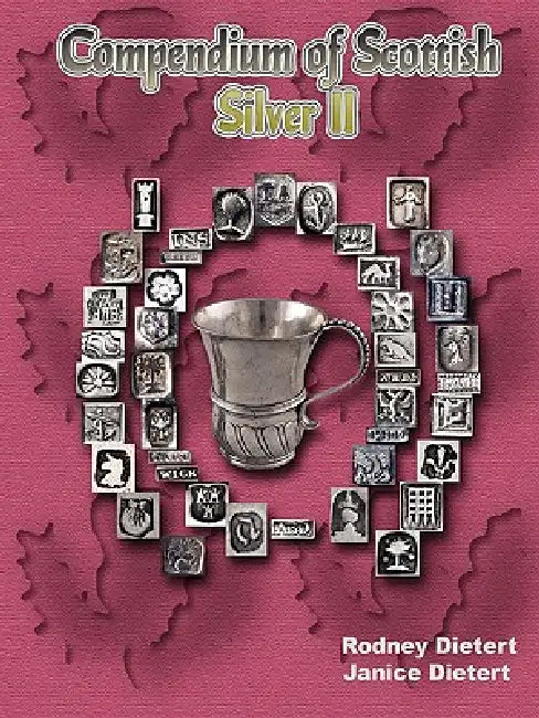 Compendium of Scottish Silver II by Janice Dietert, Rodney Dietert