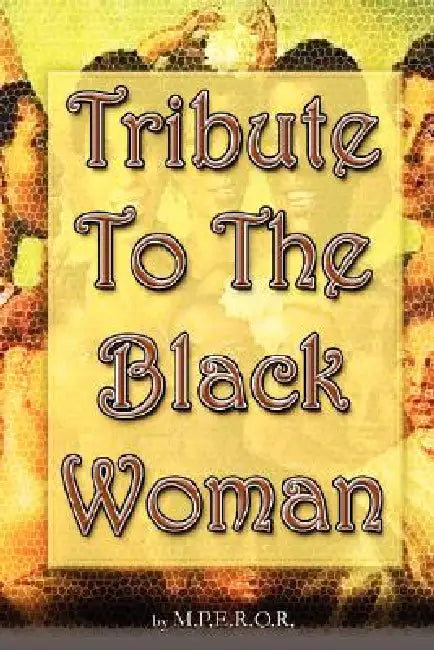 Tribute To The Black Woman by M. P. E. R. O. R.