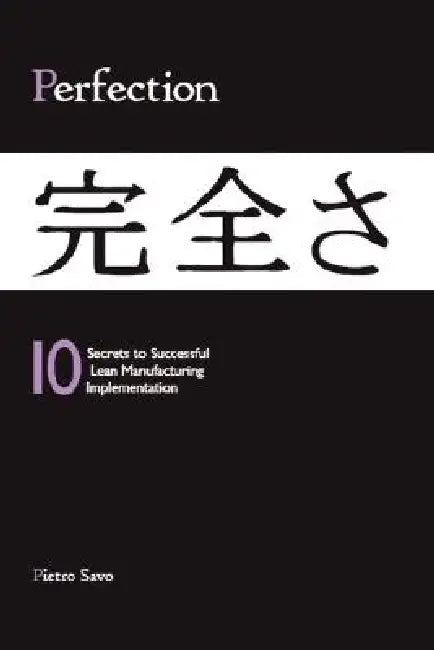 PERFECTION - 10 Secrets to Successful Lean Manufacturing Implementation by Pietro Savo M. a. S.