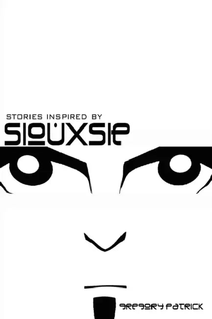 Stories Inspired by Siouxsie by Gregory Patrick