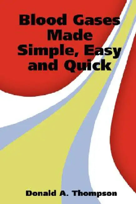 Blood Gases Made Simple, Easy and Quick by Donald A. Thompson