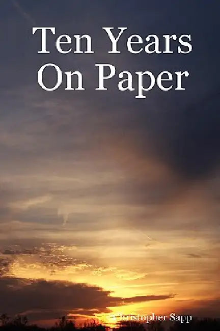Ten Years On Paper by Christopher Sapp
