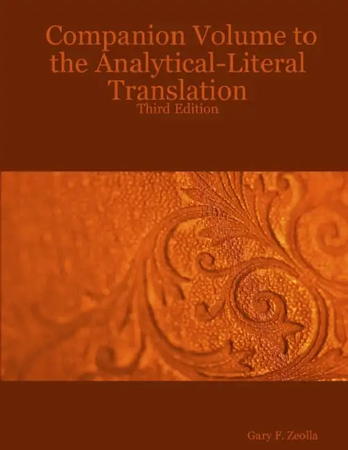 Companion Volume to the Analytical-Literal Translation: Third Edition by Gary F. Zeolla