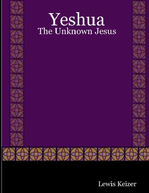 Yeshua: The Unknown Jesus by Lewis Keizer