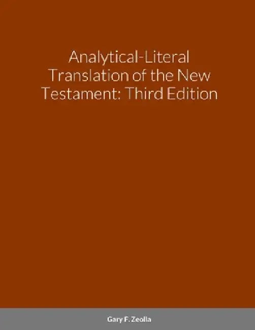 Analytical-Literal Translation of the New Testament-OE by Gary F. Zeolla