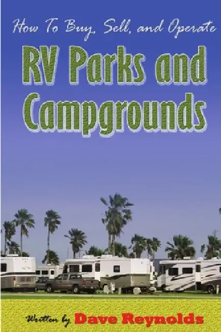How to Buy, Sell and Operate RV Parks and Campgrounds by David Reynolds