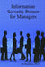 Information Security Primer for Managers by Ph. D. Ola Osunkoya