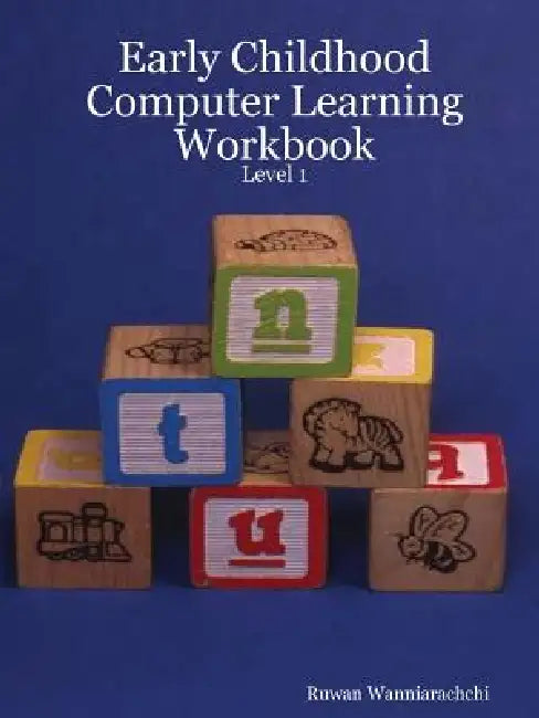 Early Childhood Computer Learning Workbook - Level 1 by Ruwan Wanniarachchi