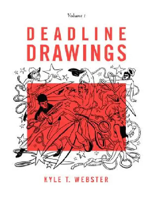 Deadline Drawings: Volume 1 by Kyle T. Webster