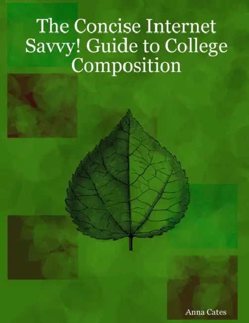 The Concise Internet Savvy! Guide to College Composition by Anna Cates