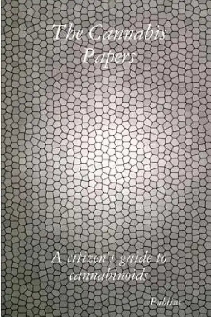 The Cannabis Papers: a citizen's guide to cannabinoids by Publius