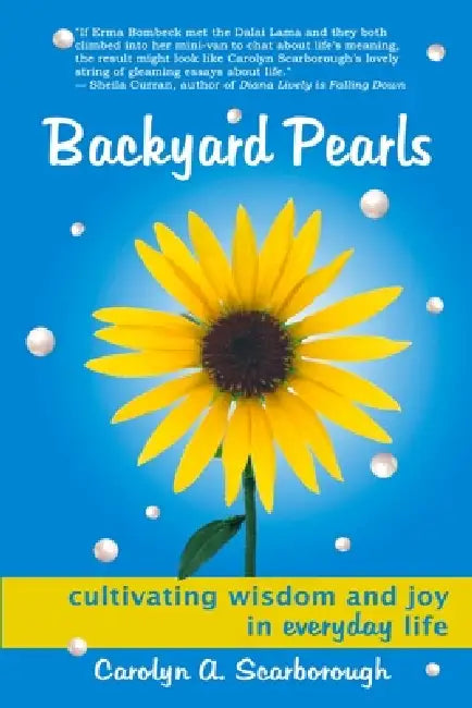 Backyard Pearls: Cultivating Wisdom and Joy in Everyday Life by Carolyn Scarborough