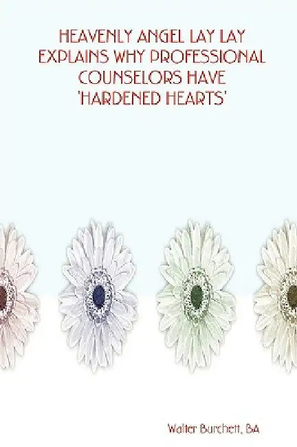Heavenly Angel Lay Lay Explains Why Professional Counselors Have 'Hardened Hearts' by Ba Walter Burchett
