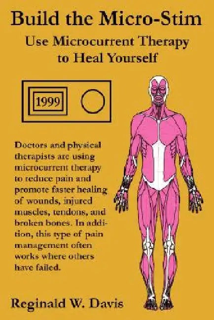 Build the Micro-Stim: Use Microcurrent Therapy to Heal Yourself by Reginald W. Davis