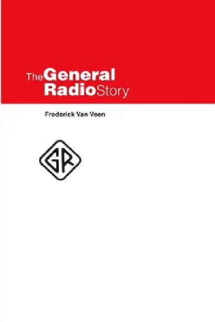 The General Radio Story by Frederick Van Veen