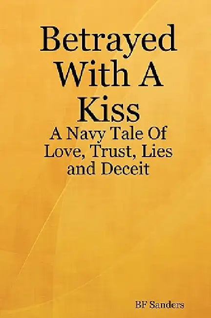 Betrayed With A Kiss by Bf Sanders