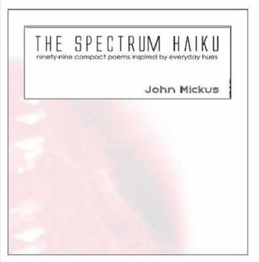 The Spectrum Haiku by John Mickus