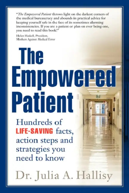 The Empowered Patient: Hundreds of Life-Saving Facts, Action Steps and Strategies You Need to Know by Julia Hallisy