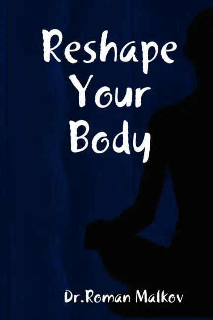 Reshape Your Body by Roman Malkov