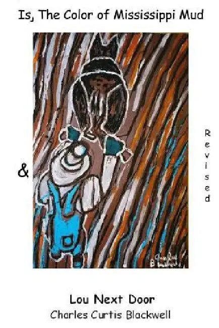 Is, The Color Of Mississippi Mud & Lou Next Door by Charles Curtis Blackwell