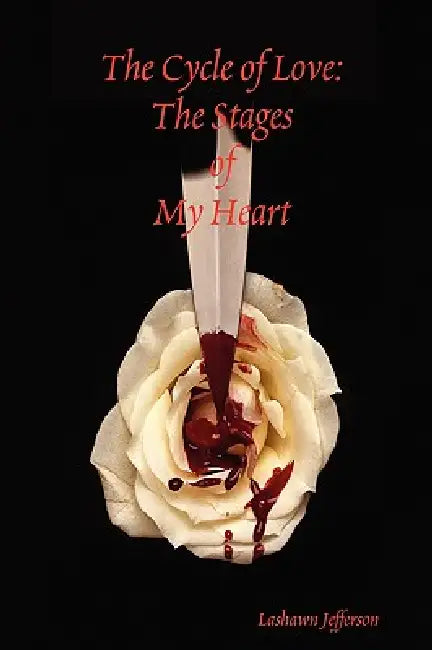 The Cycle of Love: The Stages of My Heart by Lashawn Jefferson
