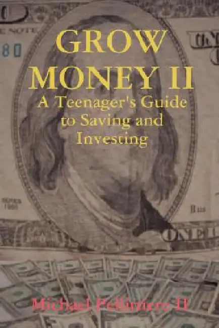 Grow Money II - A Teenager's Guide to Saving and Investing by II Pellittiere Michael
