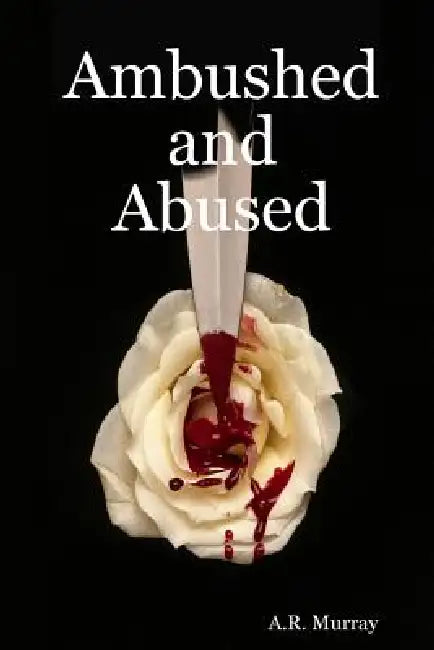 Ambushed and Abused by A. R. Murray