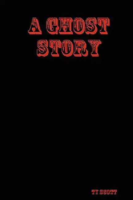 A Ghost Story by Ty Scott