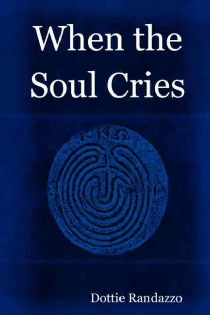 When the Soul Cries by Dottie Randazzo