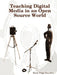 Teaching Digital Media in an Open Source World by Mark Page-Botelho