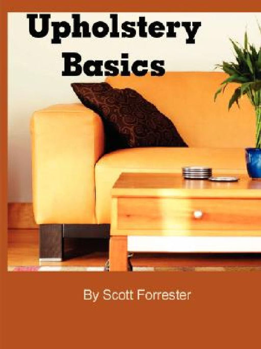 Upholstery Basics by Scott Forrester