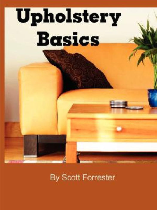 Upholstery Basics by Scott Forrester