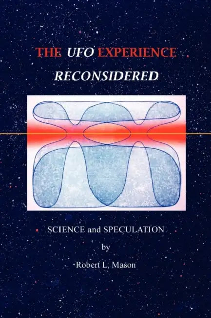 The UFO Experience Reconsidered: Science and Speculation by Schooner Moon Books, Robert L. Mason