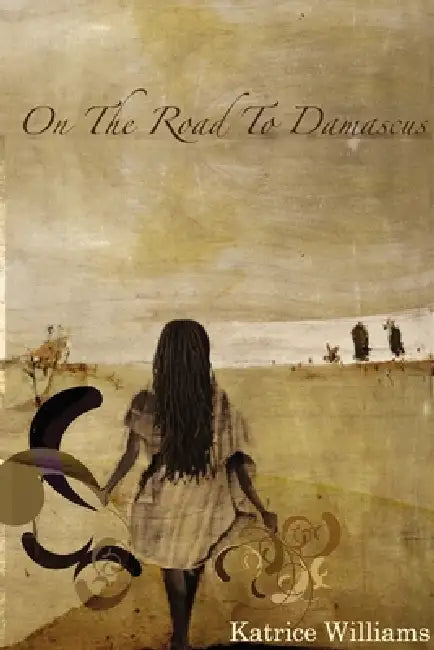 On The Road to Damascus by Katrice Williams