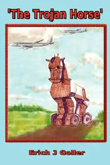 The Trojan Horse by Erich J. Goller