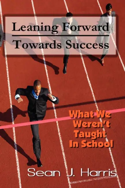 Leaning Forward Toward Success by Sean J. Harris