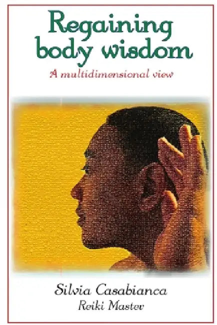 Regaining body wisdom - A multidimensional view by Reiki Master Silvia Casabianca