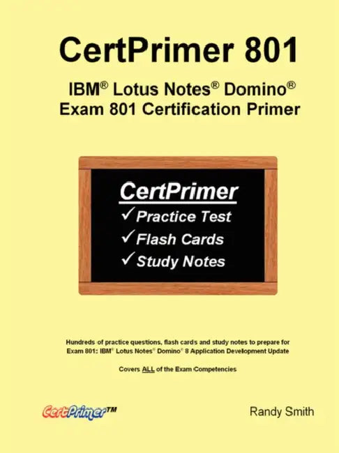 CertPrimer 801: IBM(R) Lotus Notes(R) Domino(R) Exam 801 Certification Primer by Randy Smith