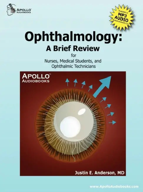 Ophthalmology: A Brief Review for Nurses, Medical Students and Ophthalmic Technicians by Justin E. Anderson