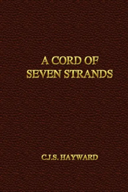 A Cord of Seven Strands by C. J. S. Hayward